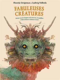 Fabuleuses créatures - retours vers les dragons et les licornes, les griffons et bien d'autres créatures encore