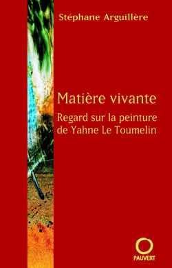 Matière vivante : Regard sur la peinture de Yahne Le Toumelin