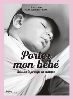 Porter mon bébé - réussir le portage en écharpe