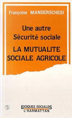 Une autre sécurité sociale - la mutualité sociale agricole