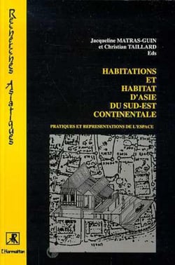 Habitations et habitat d'Asie du Sud-Est continentale - pratiques et représentations de l'espace