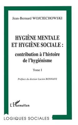 Hygiène mentale et hygiène sociale : contribution à l'histoire de l'hygiénisme Tome 1