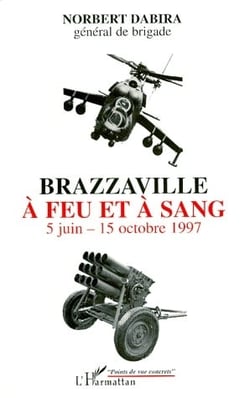 Brazzaville à feu et à sang - 5 juin-15 octobre 1997
