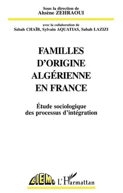Familles d'origine algérienne en France - étude sociologique des processus d'intégration