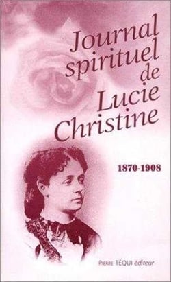 Journal spirituel de Lucie Christine : 1870 - 1908