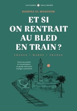 Et si on rentrait au bled en train ? Entre souvenirs et transmission, un guide-récit pour voyager autrement
