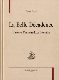 La belle décadence - histoire d'un paradoxe littéraire