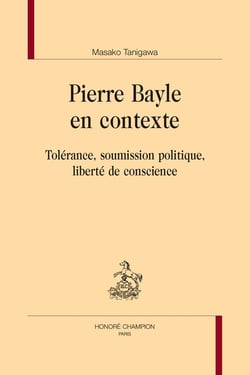 Pierre Bayle en contexte : Tolérance, soumission politique, liberté de conscience