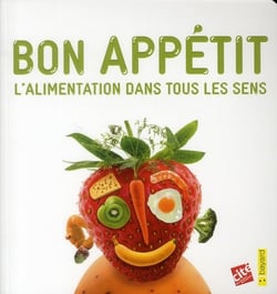 Bon appétit - l'alimentation dans tous les sens