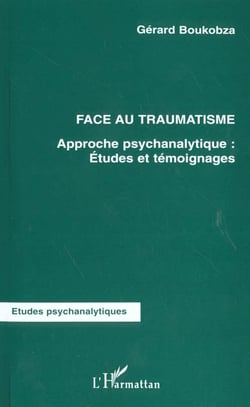 FACE AU TRAUMATISME : Approche psychanalytique : Études et témoignages