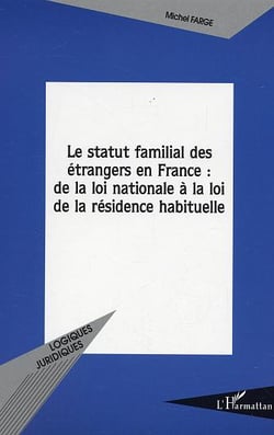Le statut familial des etrangers en france : de la loi nationale a la loi de la residence habituelle