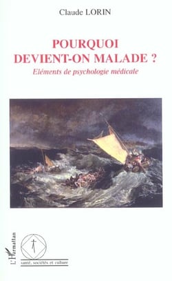 Pourquoi devient-on malade ? - elements de psychologie medicale