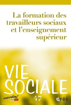 Vie sociale n.47 : La formation des travailleurs sociaux et l'enseignement supérieur