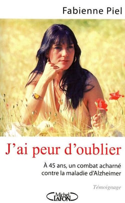 J'ai peur d'oublier - à 45 ans, un combat acharné contre la maladie d'Alzheimer