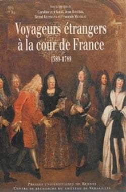 Voyageurs étrangers à la cour de France - 1589-1789 : regards croisés