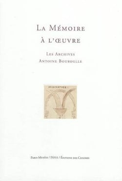 La Memoire A L Oeuvre   Les Archives Antoine Bourdelle