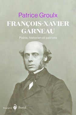 Francois-xavier garneau - poete, historien et patriote