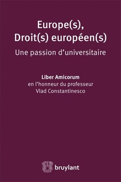 Europe(s), droit(s) européen(s), une passion d'universitaire - liber amicorum en l'honneur du professeur Vlad Constantinesco