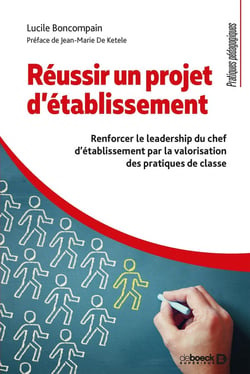 Réussir un projet d'établissement - renforcer le leadership du chef d'établissement par la valorisation des pratiques de classe