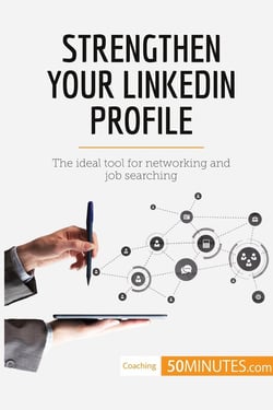 Strengthen your linkedin profile : the ideal tool for networking and job searching