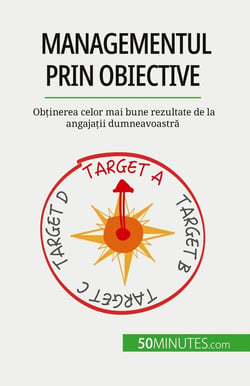 Managementul prin obiective : Obtinerea celor mai bune rezultate de la angajatii dumneavoastra