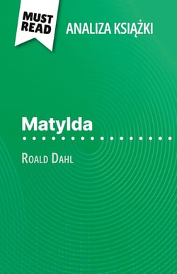 Matylda ksiazka Roald Dahl (Analiza ksiazki) : Pelna analiza i szczególowe podsumowanie pracy