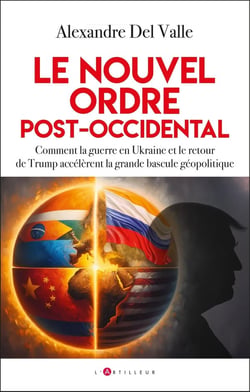 Le nouvel ordre post-occidental : Comment la guerre en Ukraine et le retour de Trump accélèrent la grande bascule géopolitique