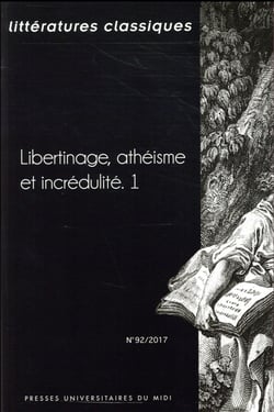 Littérattures classiques n.92 : libertinage, athéisme et incrédulité Tome 1