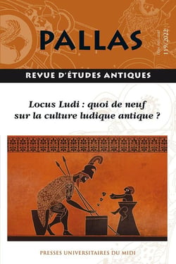Revue Pallas n.119 : locus ludi : quoi de neuf sur la culture ludique antique ?