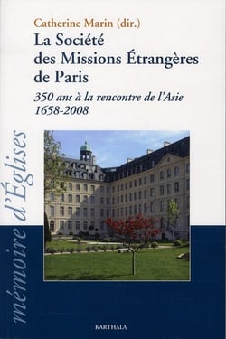 La société des missions étrangères de Paris - 350 ans à la rencontre de l'Asie - 1658-2008