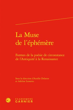 La Muse de l'éphémère : Formes de la poésie de circonstance de l'Antiquité à la Renaissance