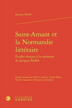 Saint-Amant et la Normandie littéraire : Études réunies à la mémoire de Jacques Bailbé