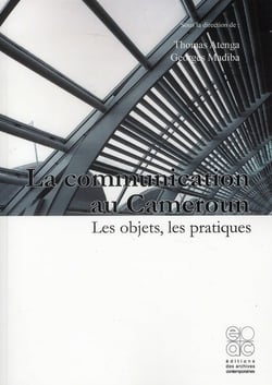 La communication au cameroun - les objets, les pratiques, les defis