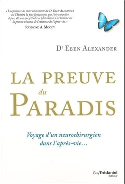 La preuve du paradis - voyage d'un neurochirurgien dans l'après-vie...