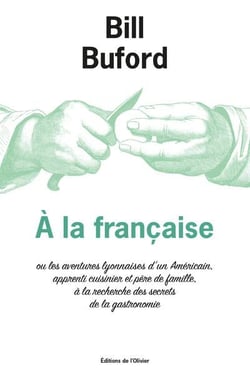 À la française ou les aventures lyonnaises d'un Américain, apprenti cuisinier et père de famille, à la recherche des secrets de la gastronomie