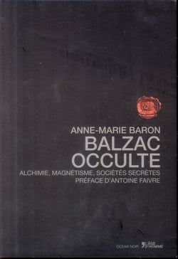 Balzac occulte - alchimie, magnétisme, sociétés secrètes