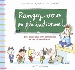 Rangez-vous en file indienne ! - petit guide pour enfin comprendre ce que dit ta maîtresse !