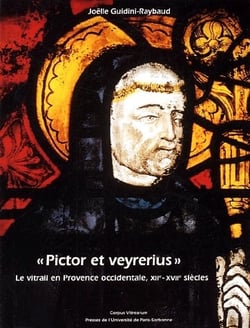 "pictor et veyrerius" le vitrail en Provence occidentale, XII-XVII siècles
