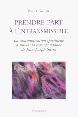 Prendre part à l'intransmissible - la communication spirituelle à travers la correspondance de Jean-Joseph Surin