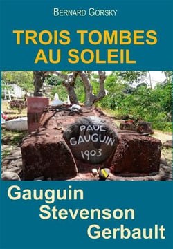 Trois tombes au soleil - Gauguin, Stevenson, Gerbault