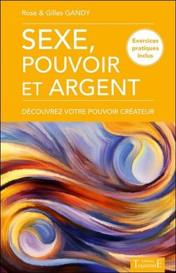 Sexe, pouvoir et argent- découvrez votre pouvoir créateur