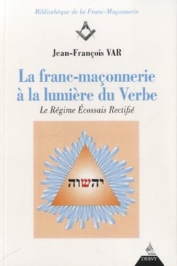 La franc-maçonnerie à la lumière du verbe - le régime écossais rectifié
