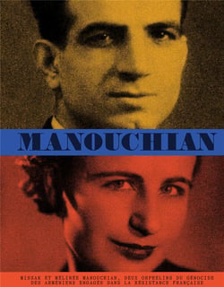 Manouchian : Missak et Mélinée Manouchian, deux orphelins du génocide des Armeniens engagés dans la Résistance française