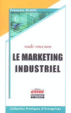 Le marketing industriel - vade-mecum