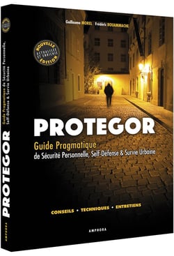 Protegor - guide pragmatique de sécurité personnelle, self-défense & survie urbaine - conseils, techniques, entretiens