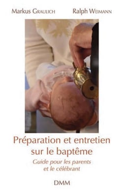 Préparation et entretien sur le baptême - guide pour les parents et le célébrant