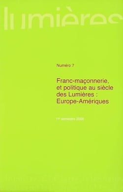 Lumières n.7 : franc-maçonnerie et politique au siècle des Lumières - Europe-Amériques
