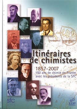 Itinéraires de chimistes - 1857-2007, 150 ans de chimie en France