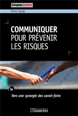 Communiquer pour prévenir les risques - vers une synergie des savoir-faire