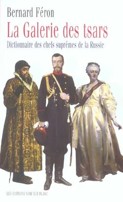 La galerie des tsars - dictionnaire des chefs supremes de la russie